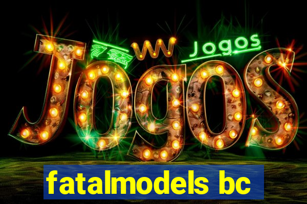 fatalmodels bc